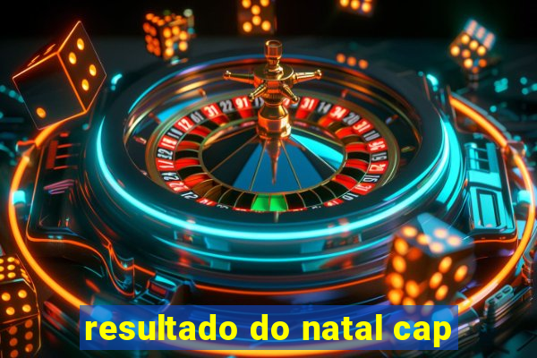 resultado do natal cap